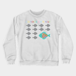 Go your own way fish Crewneck Sweatshirt